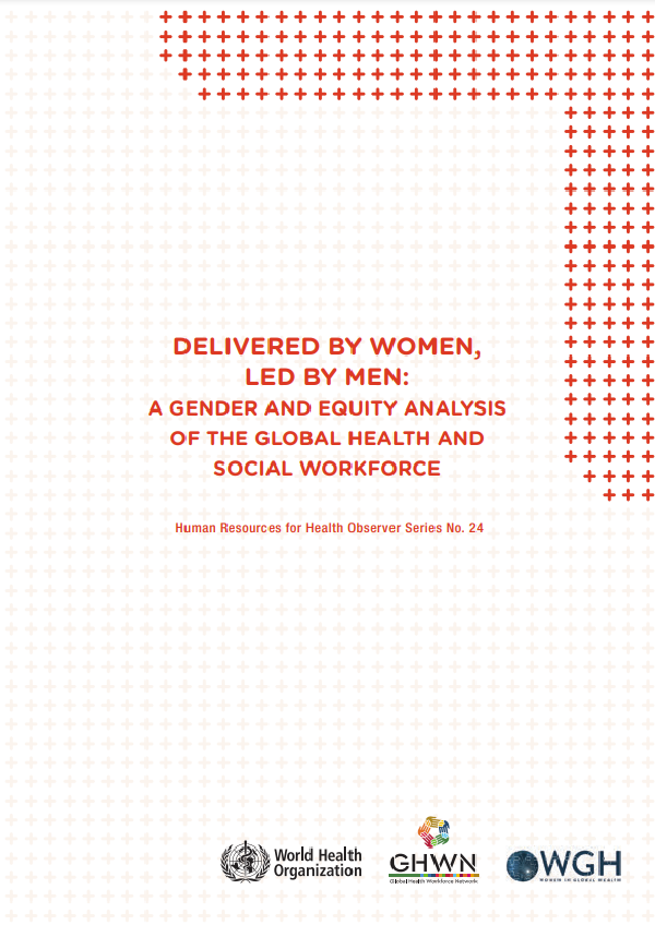 Delivered by women, led by men: A gender and equity analysis of the global health and social workforce