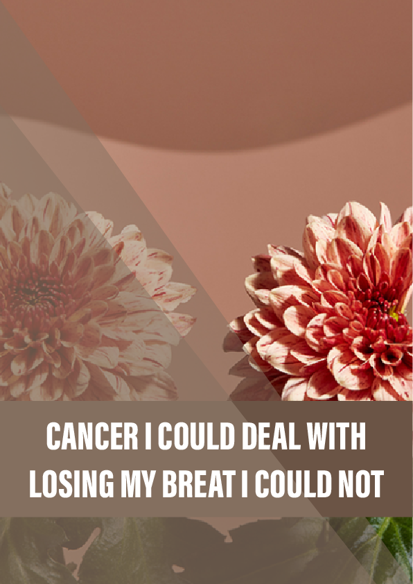 Cancer I could deal with. Losing my breast I could not