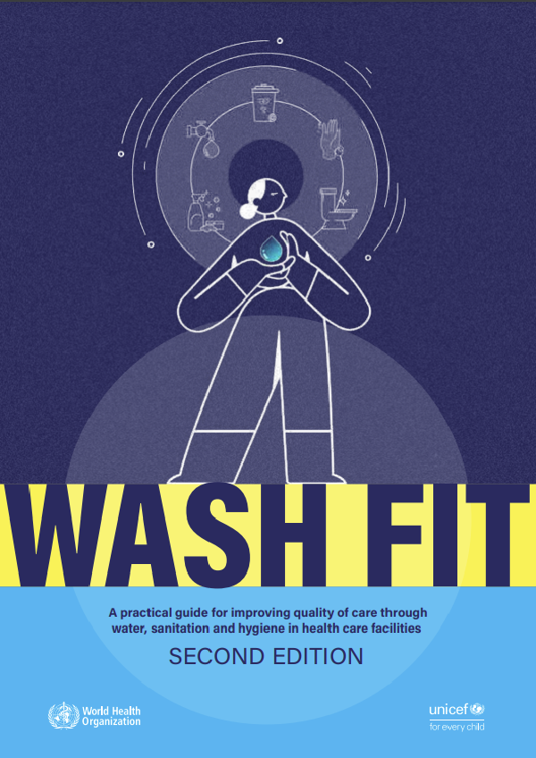 WASH FIT: A practical guide for improving quality of care through water, sanitation and hygiene in health care facilities. Second edition