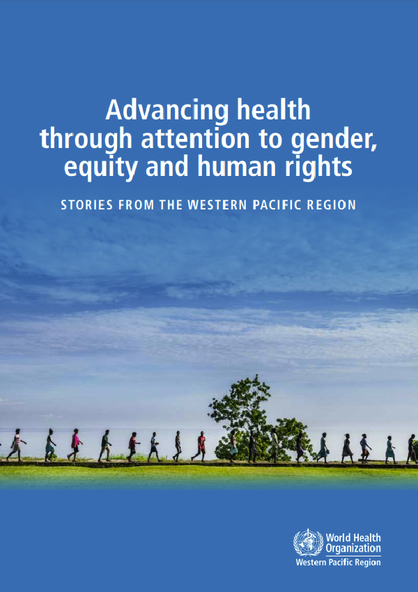 Advancing health through attention to gender, equity and human rights : stories from the Western Pacific Region