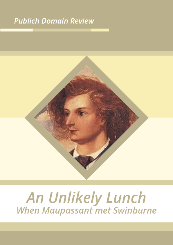 An Unlikely Lunch When Maupassant met Swinburne