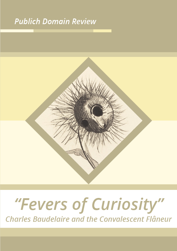 “Fevers of Curiosity” Charles Baudelaire and the Convalescent Flâneur