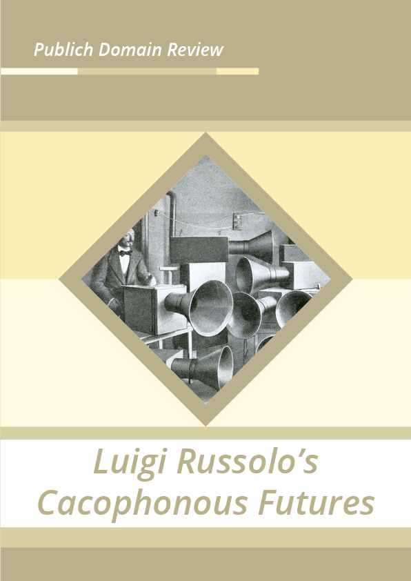 Luigi Russolo’s Cacophonous Futures