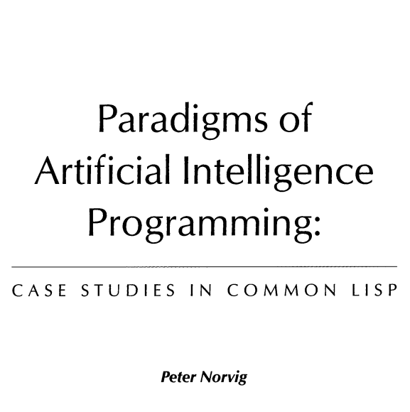 Paradigms of Artificial Intelligence Programming: Case Studies in Common Lisp