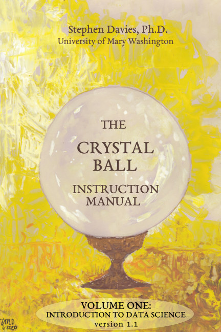 The Crystal Ball Instruction Manual – version 1.1 Volume One: Introduction to Data Science