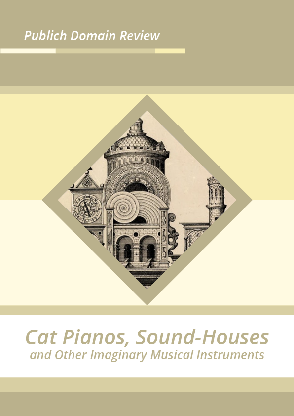Cat Pianos, Sound-Houses, and Other Imaginary Musical Instruments