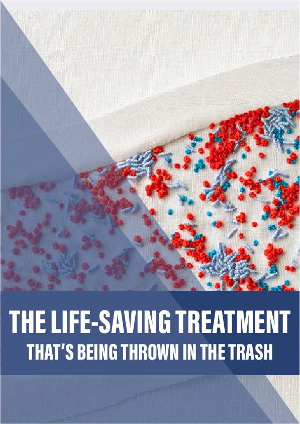 The life-saving treatment that’s being thrown in the trash
