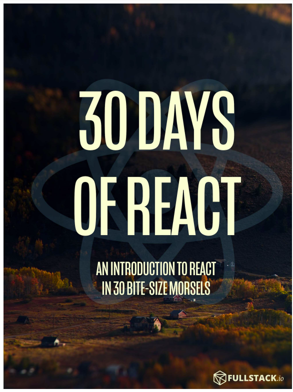 30 days of React: An introduction to React in 30 bite-size morsels
