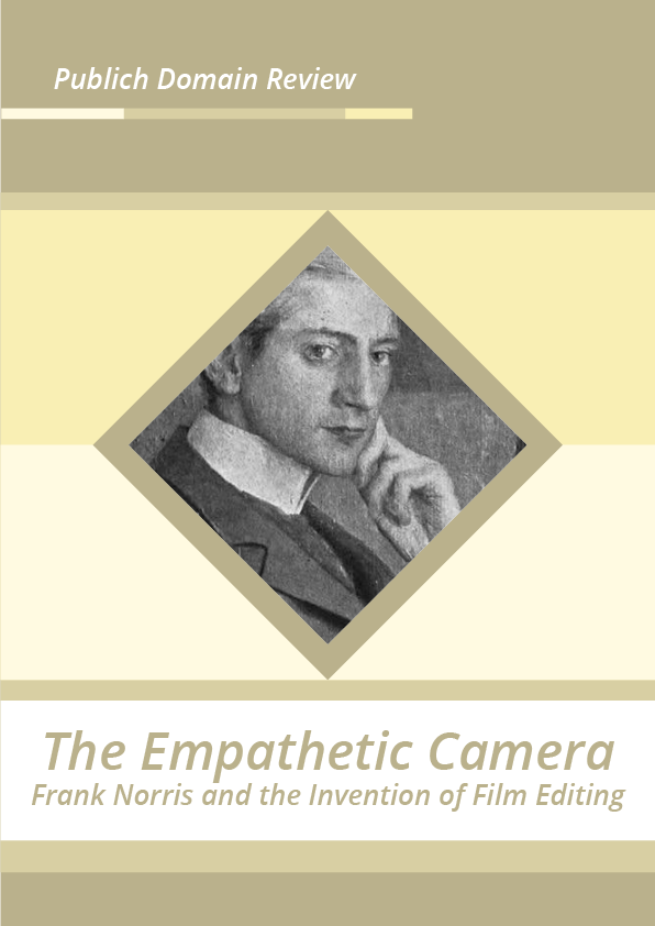 The Empathetic Camera Frank Norris and the Invention of Film Editing