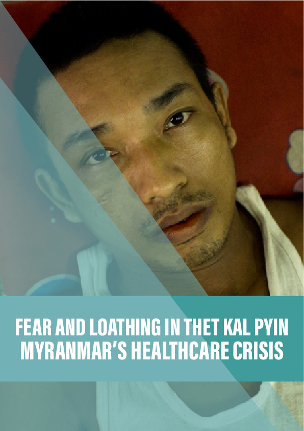 Fear and loathing in Thet Kal Pyin: Myanmar’s healthcare crisis