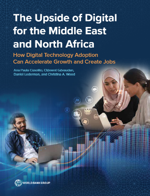 The Upside of Digital for the Middle East and North Africa : How Digital Technology Adoption Can Accelerate Growth and Create Jobs
