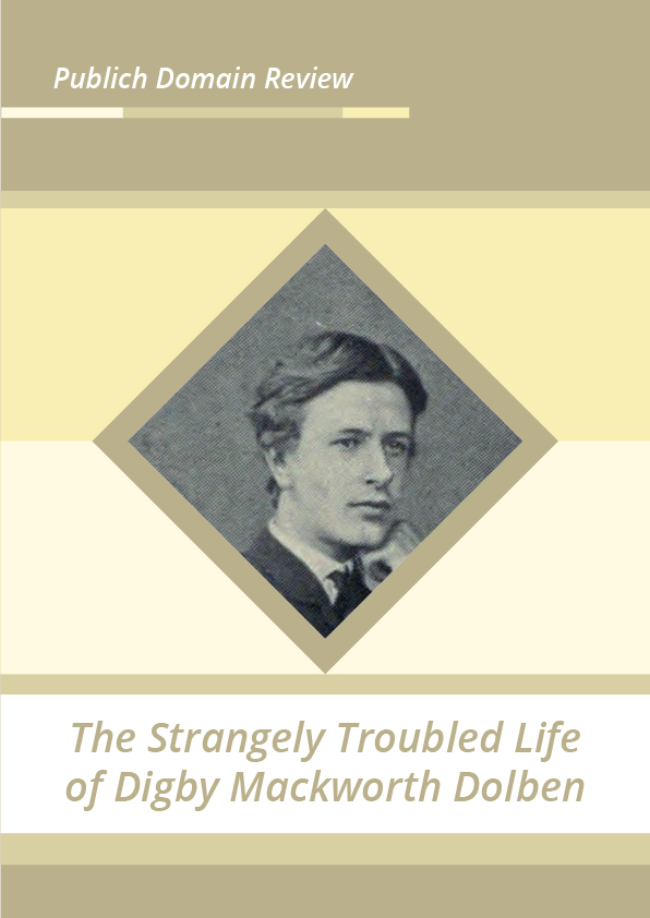 The Strangely Troubled Life of Digby Mackworth Dolben