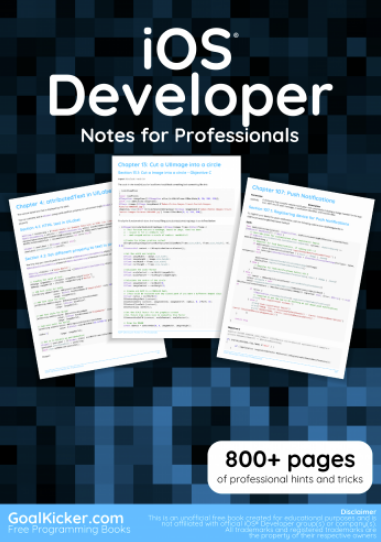 iOS Developer Notes for Professionals – Compiled from StackOverflow Documentation