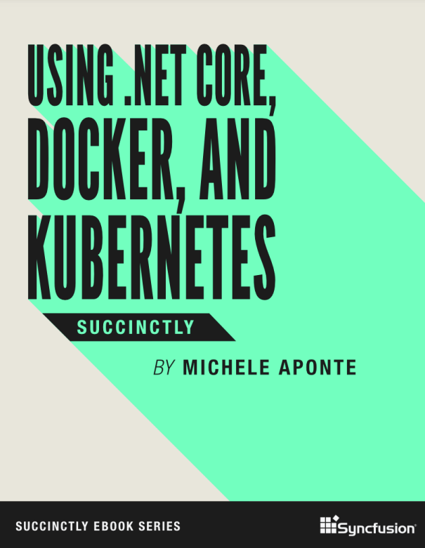 Using .NET Core, Docker, and Kubernetes Succinctly