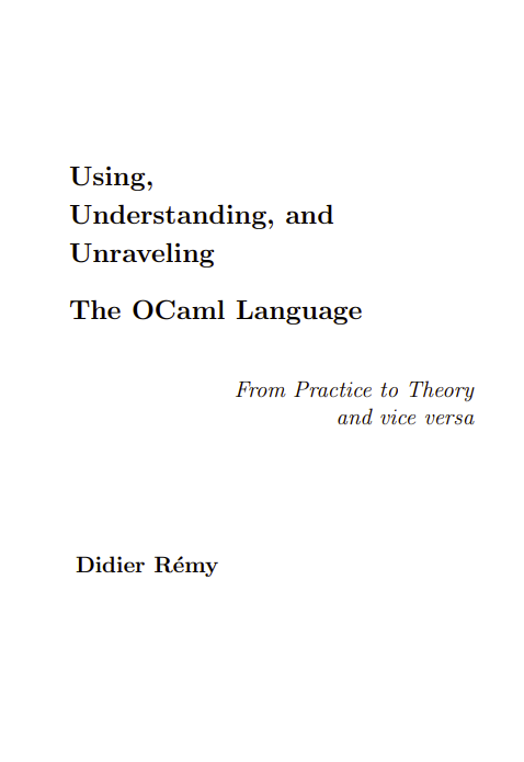 Using, Understanding, and Unraveling The OCaml Language: From Practice to Theory and vice versa