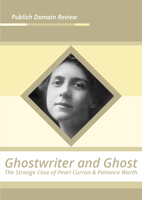 Ghostwriter and Ghost The Strange Case of Pearl Curran & Patience Worth