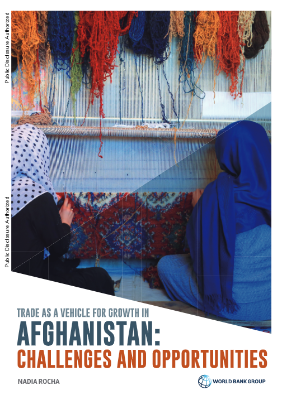 Trade as a Vehicle for Growth in Afghanistan : Challenges and Opportunities