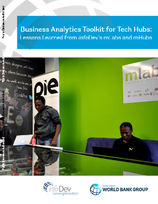 Business Analytics Toolkit for Tech Hubs : Lessons Learned from infoDev’s mLabs and mHubs