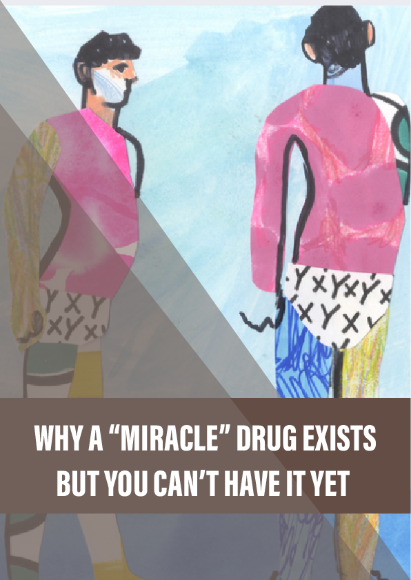 Why a ‘miracle’ drug exists but you can’t have it yet