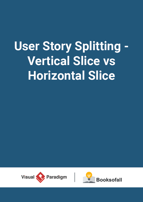 User Story Splitting - Vertical Slice vs Horizontal Slice