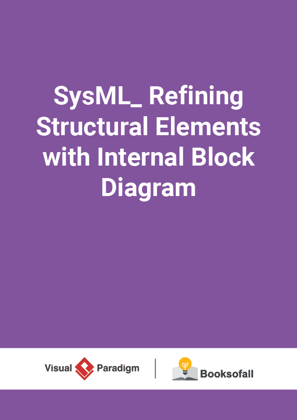 SysML_ Refining Structural Elements with Internal Block Diagram