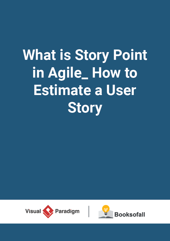 What is Story Point in Agile_ How to Estimate a User Story