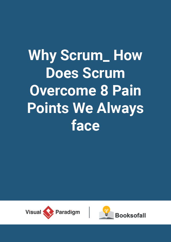 Why Scrum_ How Does Scrum Overcome 8 Pain Points We Always face