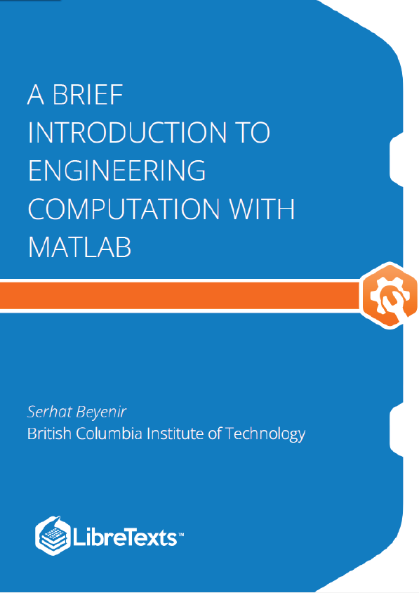 A Brief Introduction to Engineering Computation with MATLAB (Beyenir)
