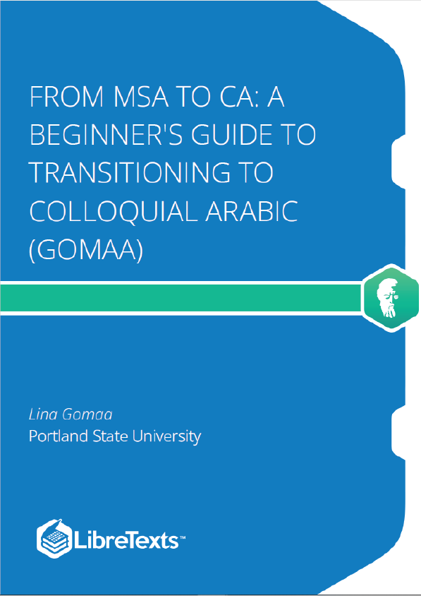 From MSA to CA A Beginner's Guide to Transitioning to Colloquial Arabic (Gomaa)