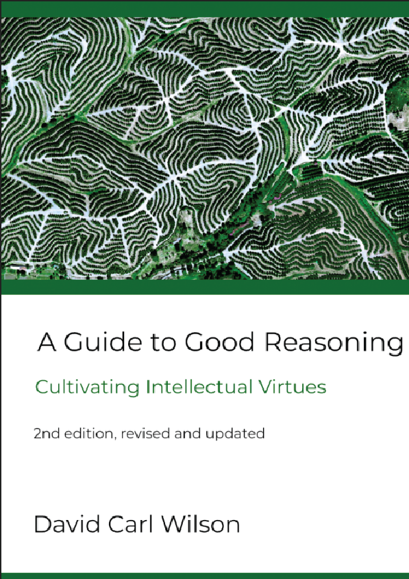 A Guide to Good Reasoning Cultivating Intellectual Virtues