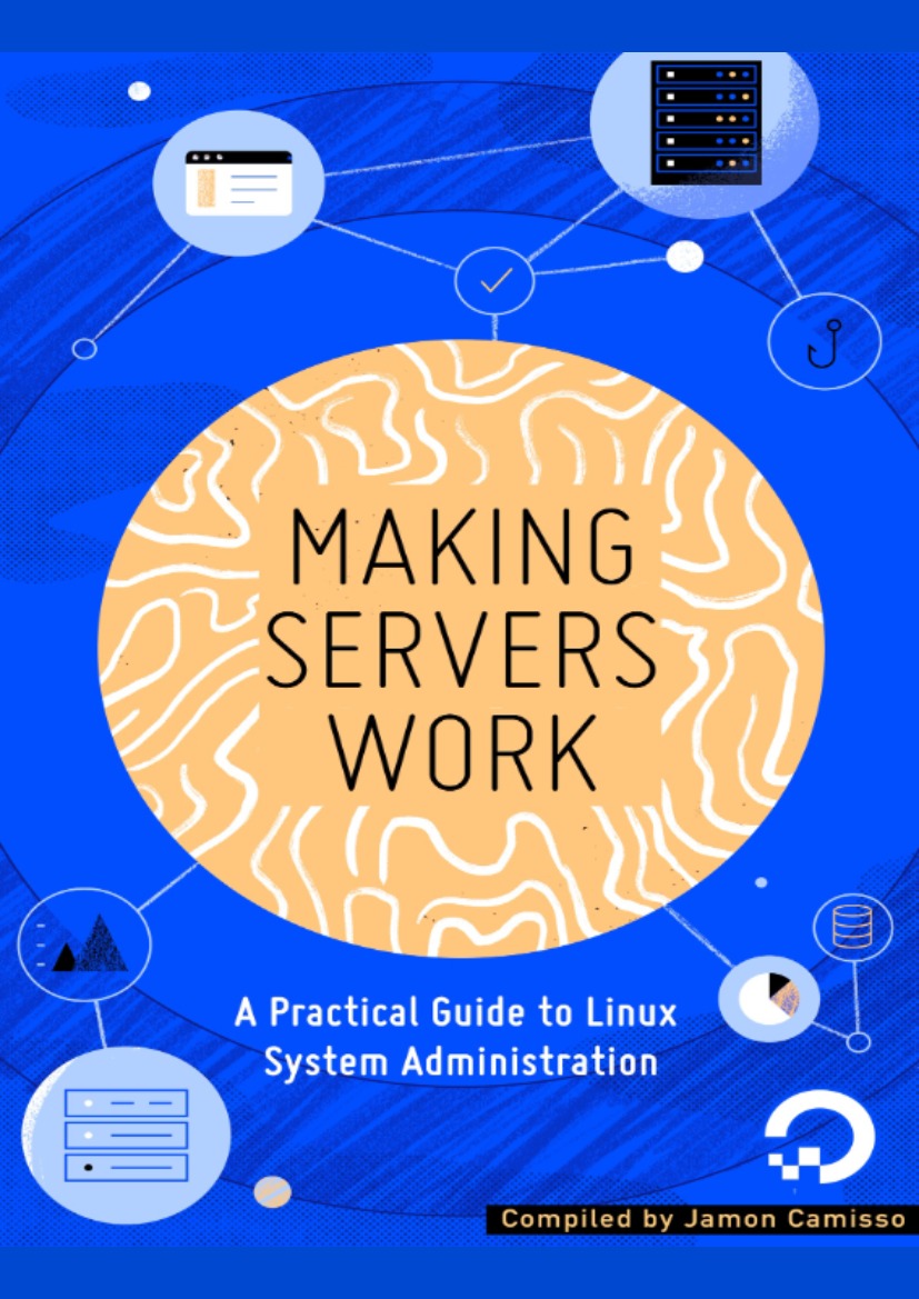 Making Servers Work: A Practical Guide to Linux System Administration